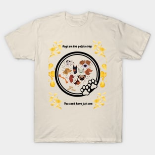 Dogs Are Like Potato Chips T-Shirt